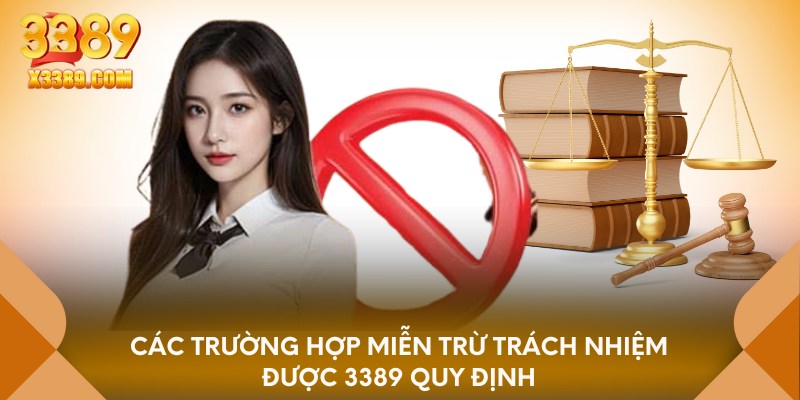 Các trường hợp miễn trừ trách nhiệm được 3389 quy định