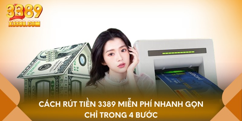 Cách rút tiền 3389 miễn phí nhanh gọn chỉ trong 4 bước