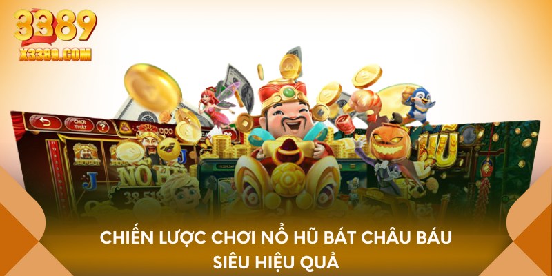 Chiến lược chơi nổ hũ bát châu báu siêu hiệu quả