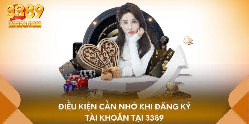 Điều kiện cần nhớ khi đăng ký tài khoản tại 3389