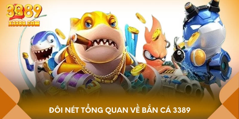Đôi nét tổng quan về bắn cá 3389
