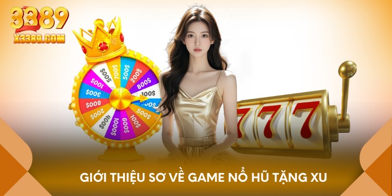 Giới thiệu sơ về game nổ hũ tặng xu