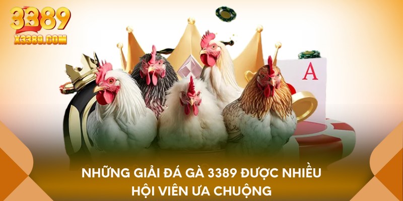 Những giải đá gà 3389 được nhiều hội viên ưa chuộng