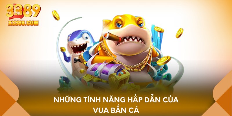 Những tính năng hấp dẫn của Vua bắn cá